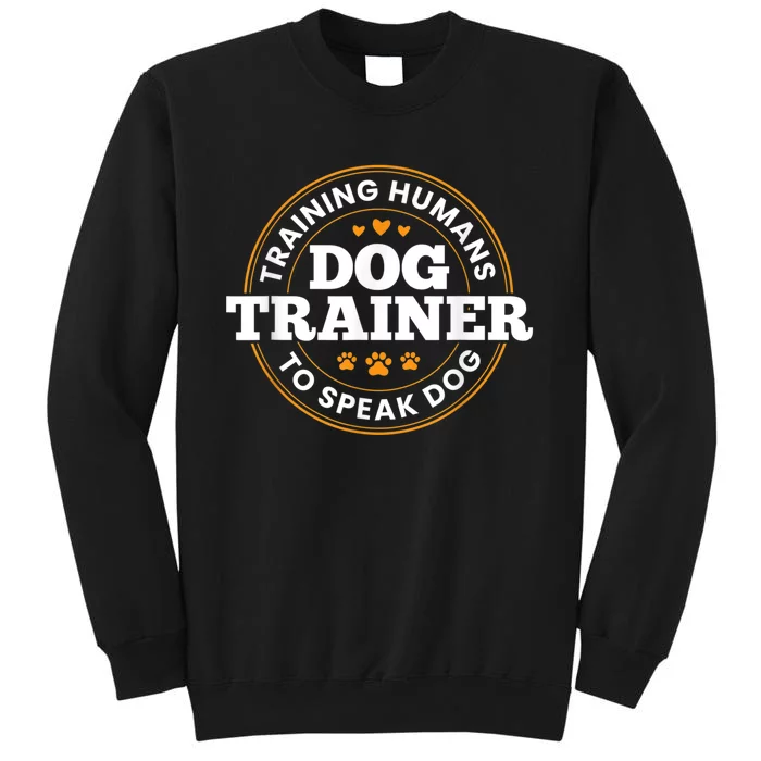 Dog Trainer Training Humans To Speak Dog Funny Trainer Tall Sweatshirt