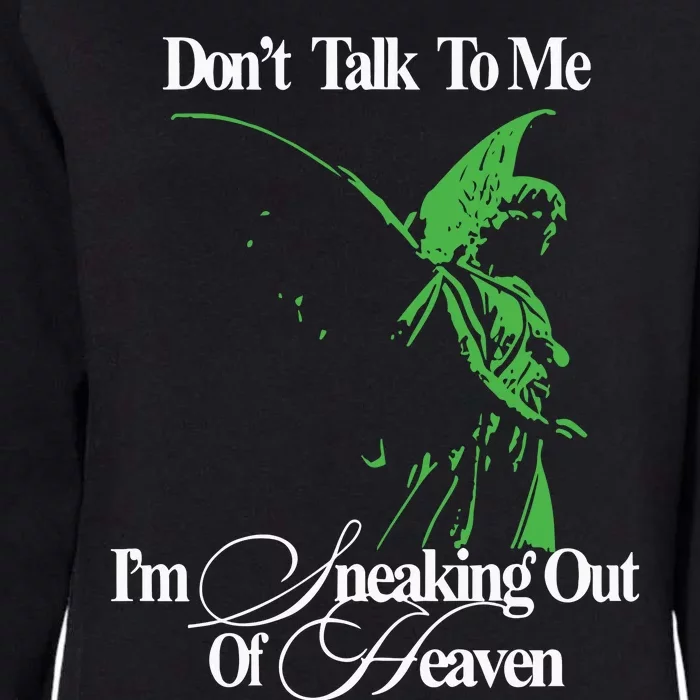 Dont Talk To Me Im Sneaking Out Of Heaven Womens California Wash Sweatshirt