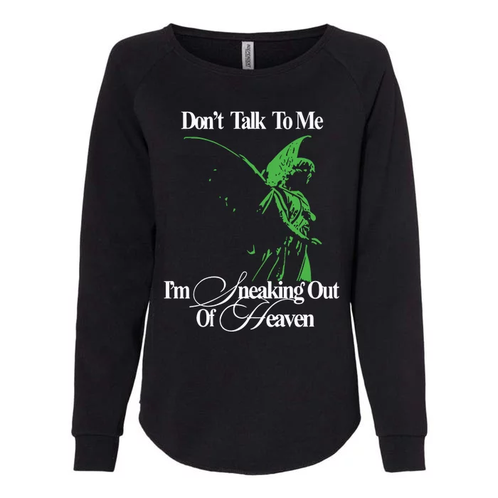 Dont Talk To Me Im Sneaking Out Of Heaven Womens California Wash Sweatshirt