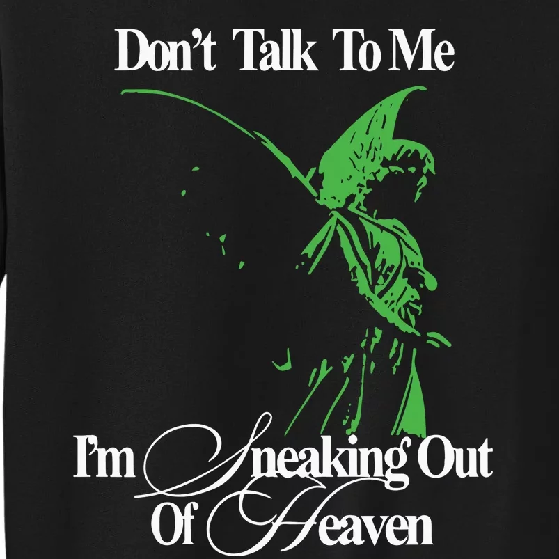 Dont Talk To Me Im Sneaking Out Of Heaven Tall Sweatshirt