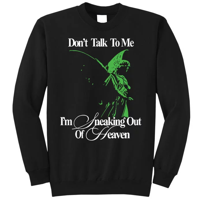 Dont Talk To Me Im Sneaking Out Of Heaven Tall Sweatshirt