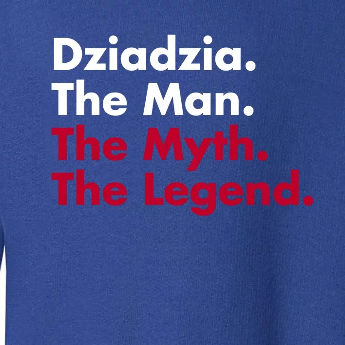 Dziadzia The The Myth The Legend Dad And Grandfather Gift Toddler Sweatshirt