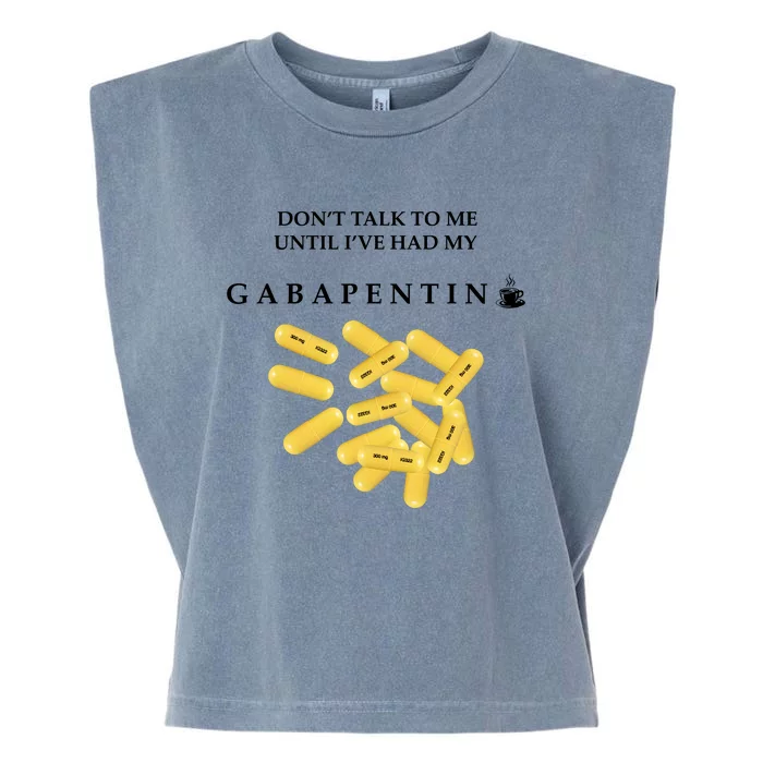 DonT Talk To Me Until IVe Had My Gabapentin Garment-Dyed Women's Muscle Tee