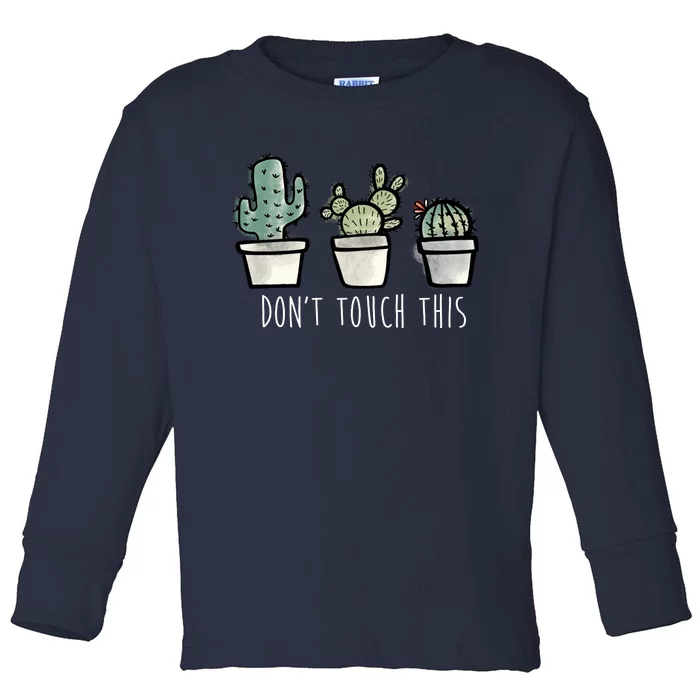 Don't Touch This Funny Cactus Toddler Long Sleeve Shirt