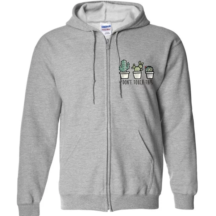 Don't Touch This Funny Cactus Full Zip Hoodie