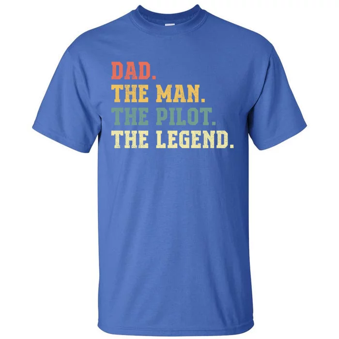 Dad The The Pilot The Legend Aviation Dad Gift Tall T-Shirt