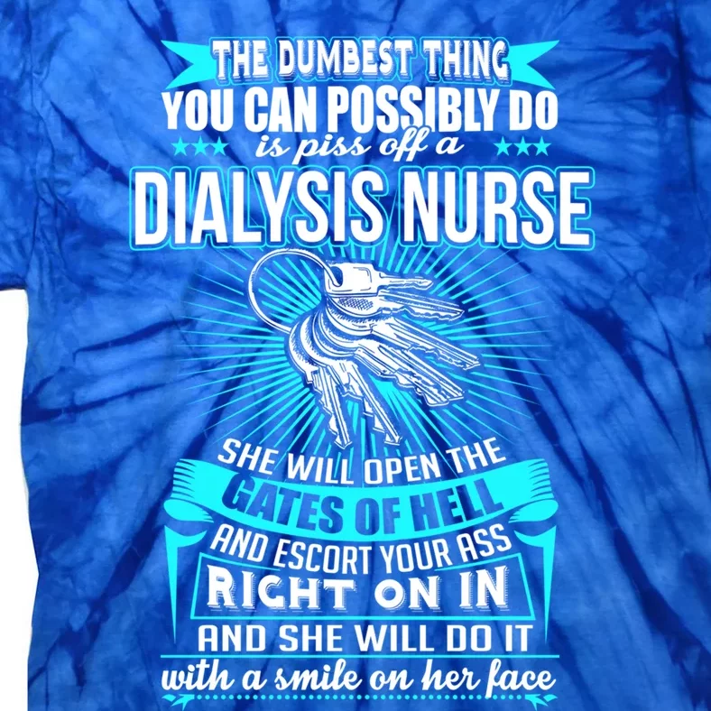 Dumbest Things To Do Is Piss Off A Dialysis Nurse Nephrology Gift Tie-Dye T-Shirt