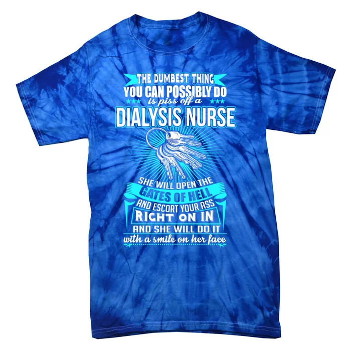 Dumbest Things To Do Is Piss Off A Dialysis Nurse Nephrology Gift Tie-Dye T-Shirt