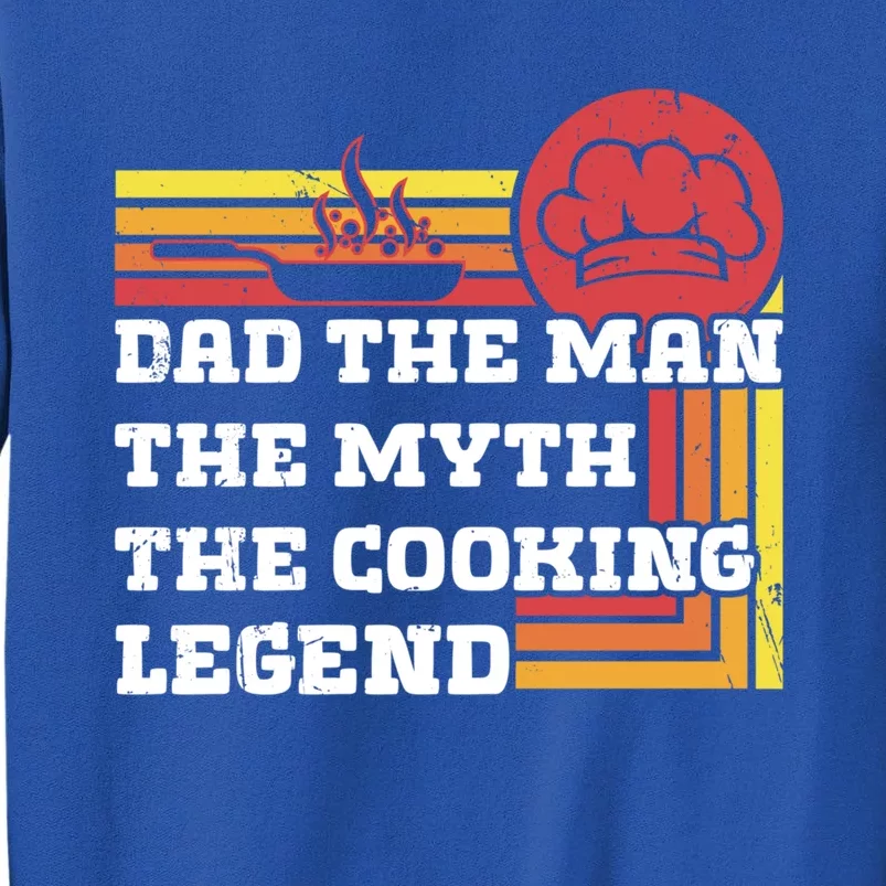 Dad The The Myth Te Cooking Legend Gift Tall Sweatshirt