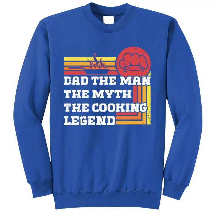 Dad The The Myth Te Cooking Legend Gift Tall Sweatshirt