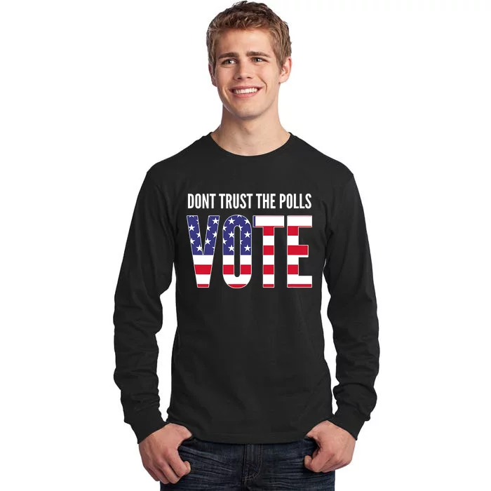 Don't trust the polls Tall Long Sleeve T-Shirt