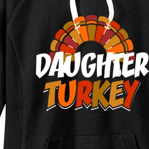 Daughter Turkey Thanksgiving Funny Matching Family Gift Women's Fleece Hoodie