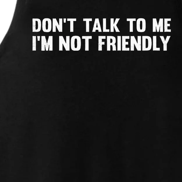 Don’T Talk To Me IM Not Friendly Ladies Tri-Blend Wicking Tank