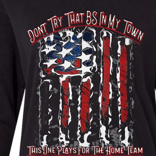 Dont Try That BS In My Town USA Flag Patriotic American Tank Top Womens Cotton Relaxed Long Sleeve T-Shirt