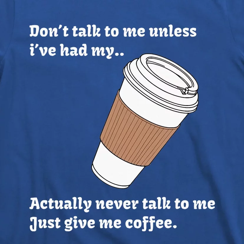 DonT Talk To Me Unless IVe Had My Coffee Joke T-Shirt