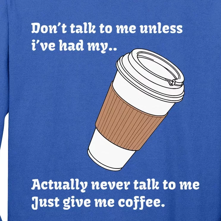 DonT Talk To Me Unless IVe Had My Coffee Joke Tall Long Sleeve T-Shirt