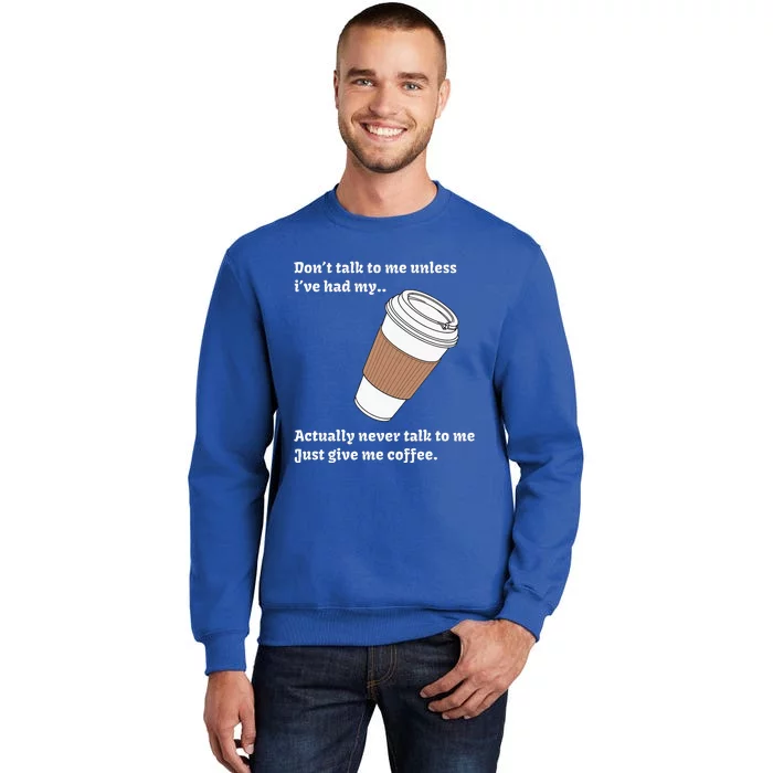 DonT Talk To Me Unless IVe Had My Coffee Joke Tall Sweatshirt