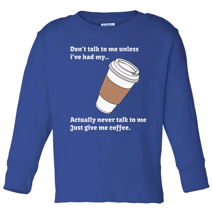 DonT Talk To Me Unless IVe Had My Coffee Joke Toddler Long Sleeve Shirt