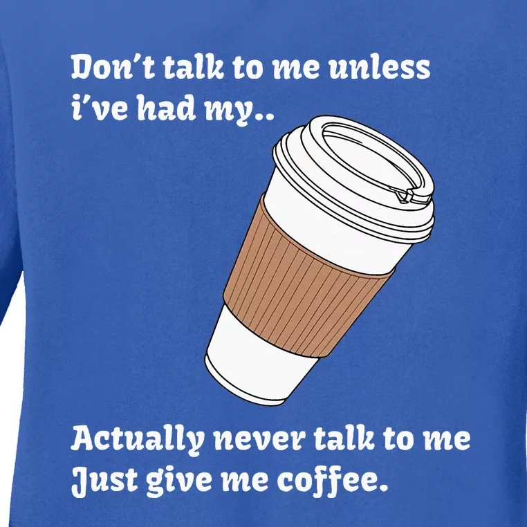 DonT Talk To Me Unless IVe Had My Coffee Joke Ladies Long Sleeve Shirt