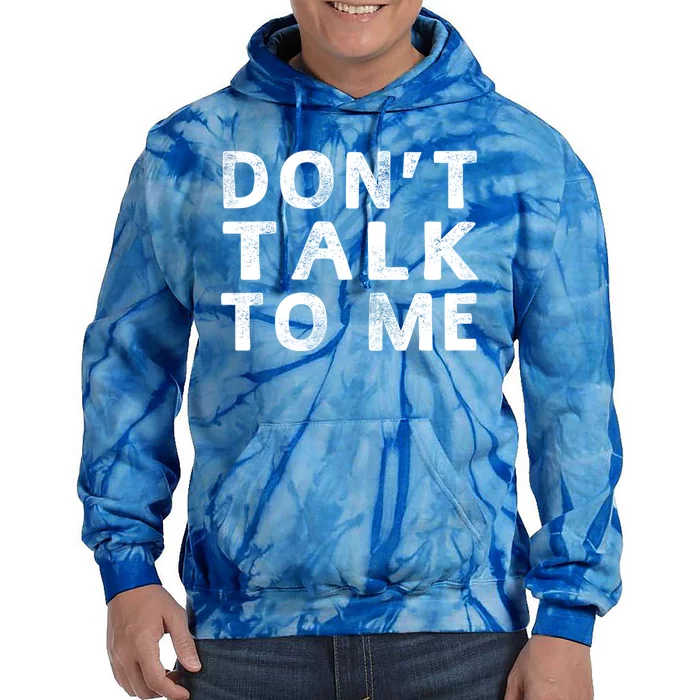 Dont Talk To Me Funny Sayings Funny Gift Tie Dye Hoodie