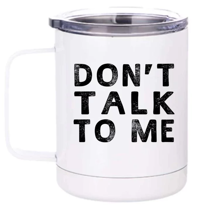 Dont Talk To Me Funny Sayings Funny Gift Front & Back 12oz Stainless Steel Tumbler Cup