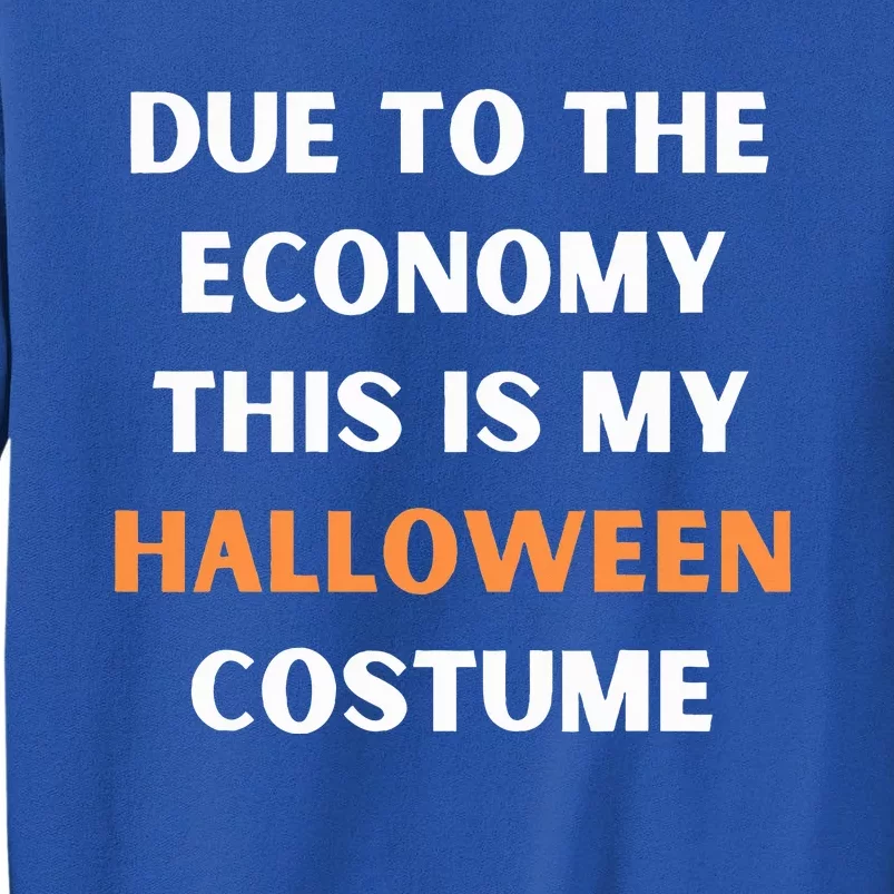 Due to the economy this is my halloween costume Tall Sweatshirt