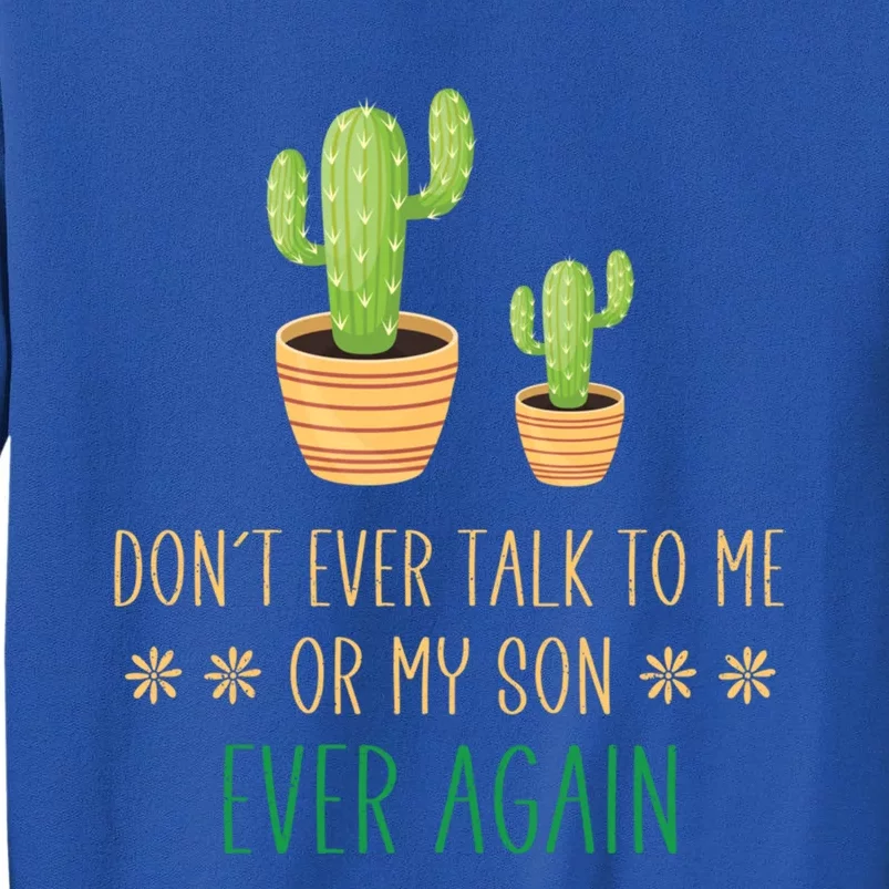 Dont Talk To Me Or My Son Ever Again Plant Dad Mom Son Gift Tall Sweatshirt