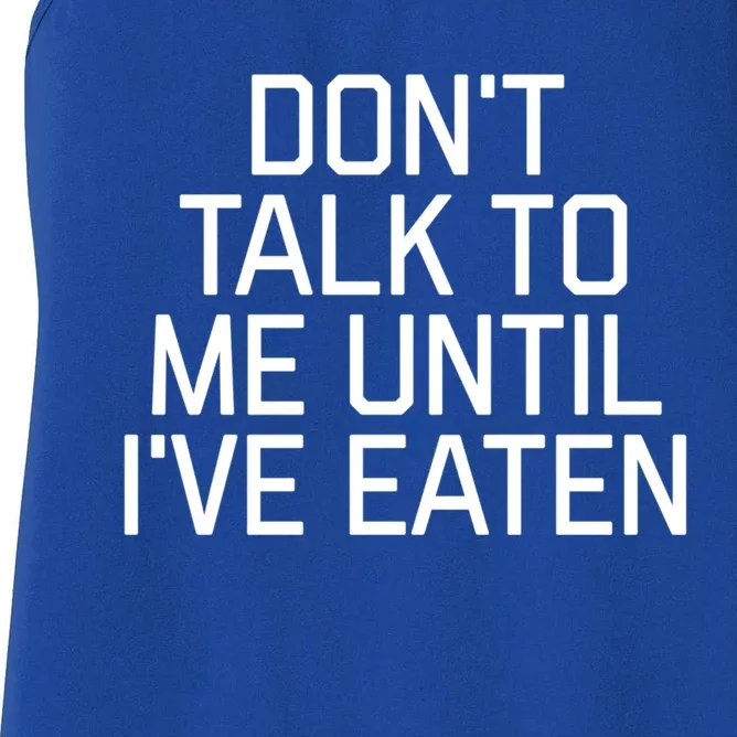 Dont Talk To Me Until Ive Eaten Funny Hangry Funny Gift Women's Racerback Tank