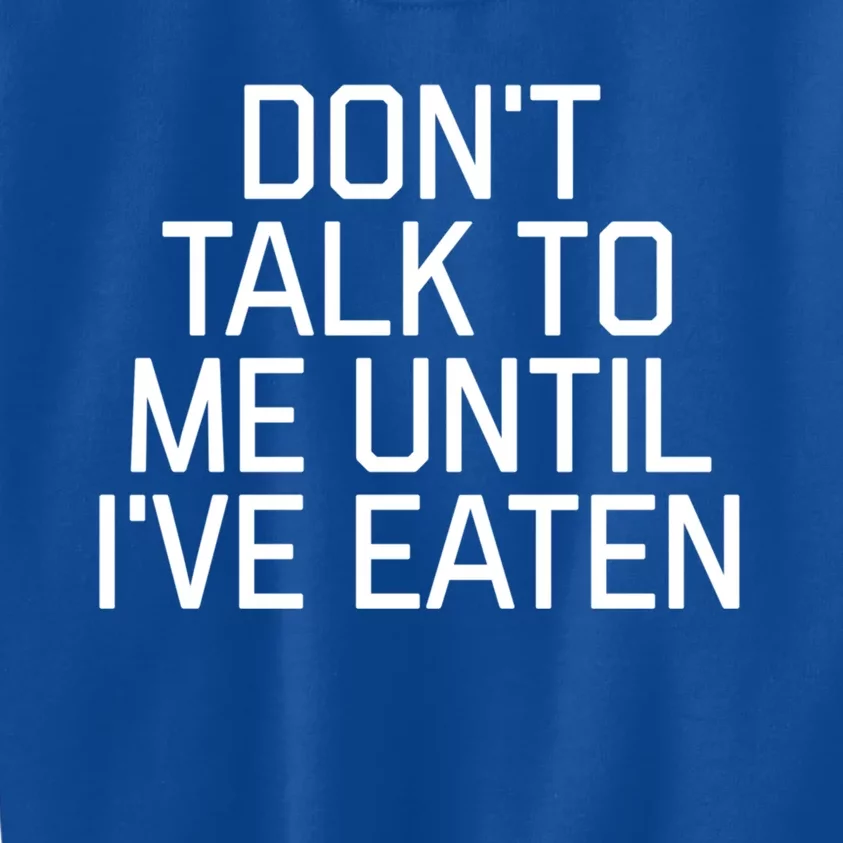 Dont Talk To Me Until Ive Eaten Funny Hangry Funny Gift Kids Sweatshirt