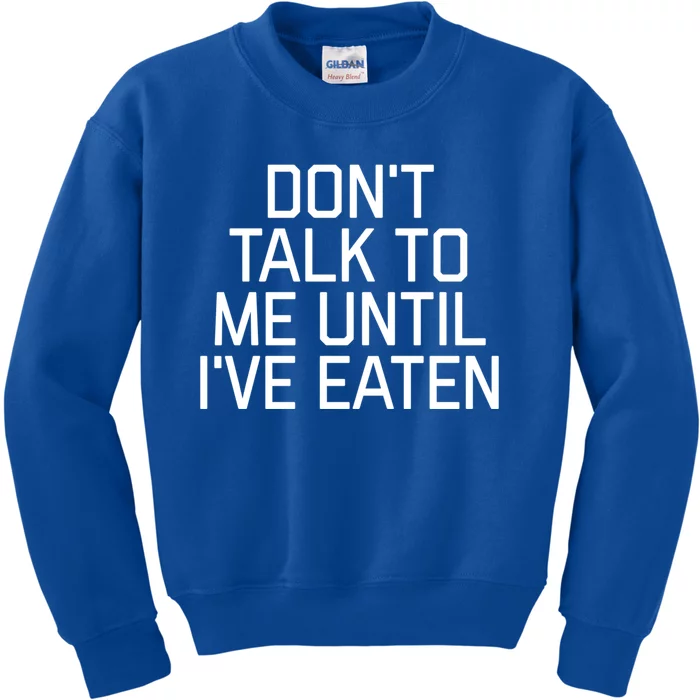 Dont Talk To Me Until Ive Eaten Funny Hangry Funny Gift Kids Sweatshirt