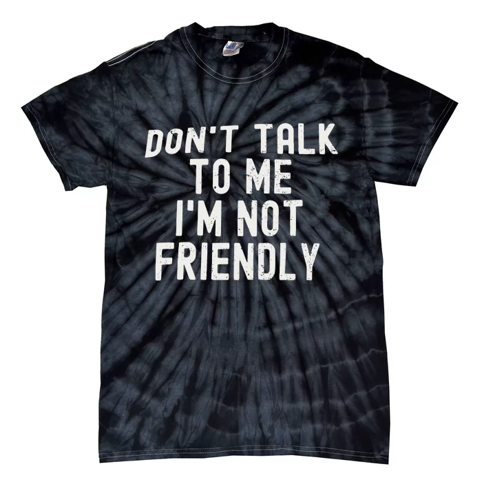 Don’t Talk To Me I’m Not Friendly Tie-Dye T-Shirt