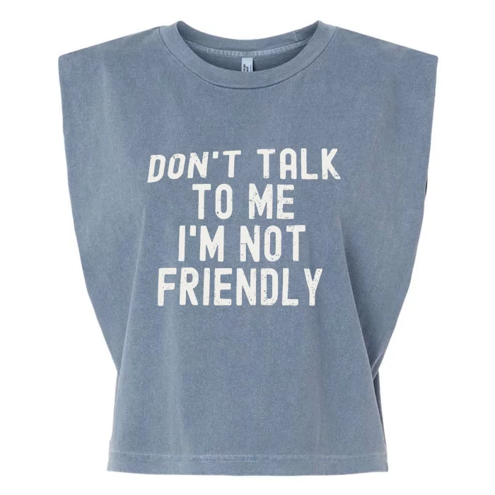 Don’t Talk To Me I’m Not Friendly Garment-Dyed Women's Muscle Tee