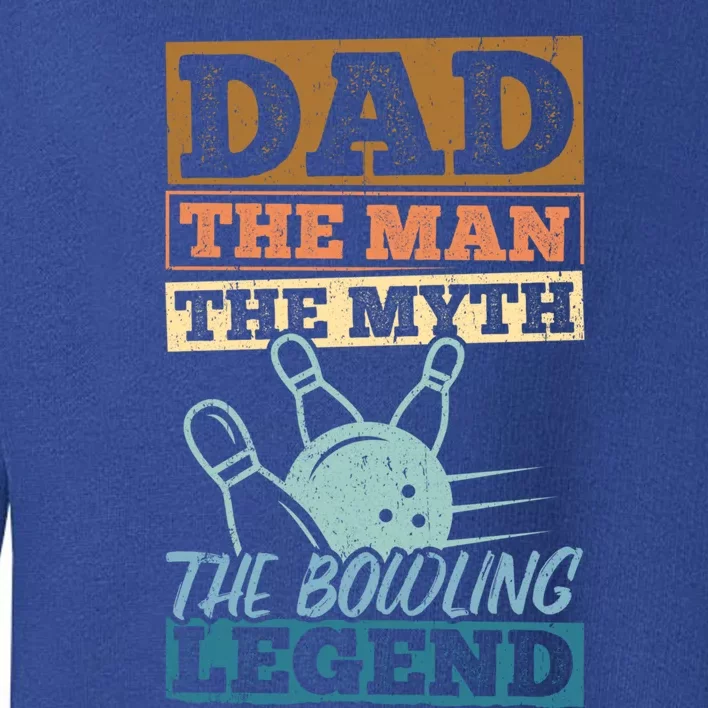 Dad The The Myth The Bowling Legend Athletics Meaningful Gift Toddler Sweatshirt