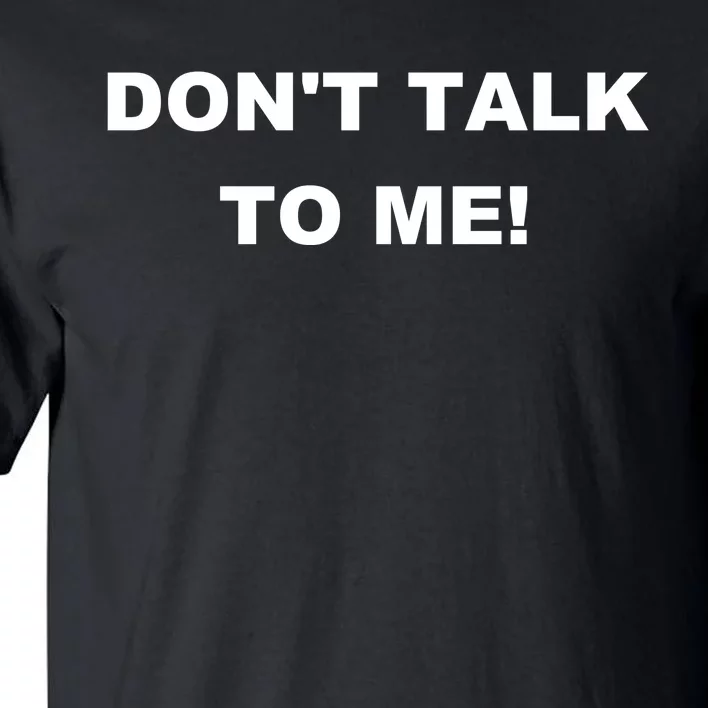 Don't Talk To Me! Gift Tall T-Shirt