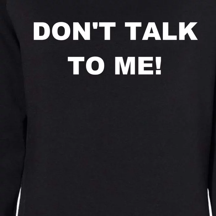 Don't Talk To Me! Gift Womens California Wash Sweatshirt