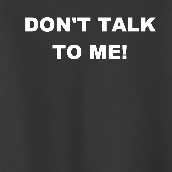 Don't Talk To Me! Gift Toddler T-Shirt