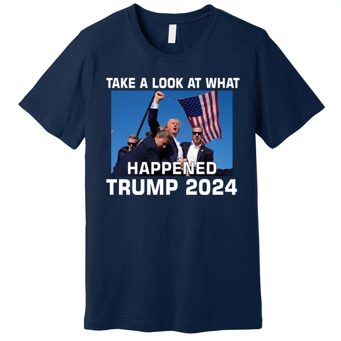 Donald Trump Take A Look What Happened I DonT Die Easily Premium T-Shirt