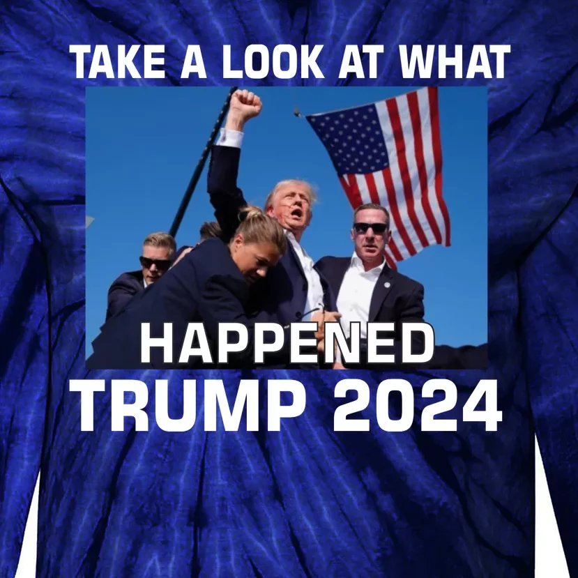 Donald Trump Take A Look What Happened I DonT Die Easily Tie-Dye Long Sleeve Shirt