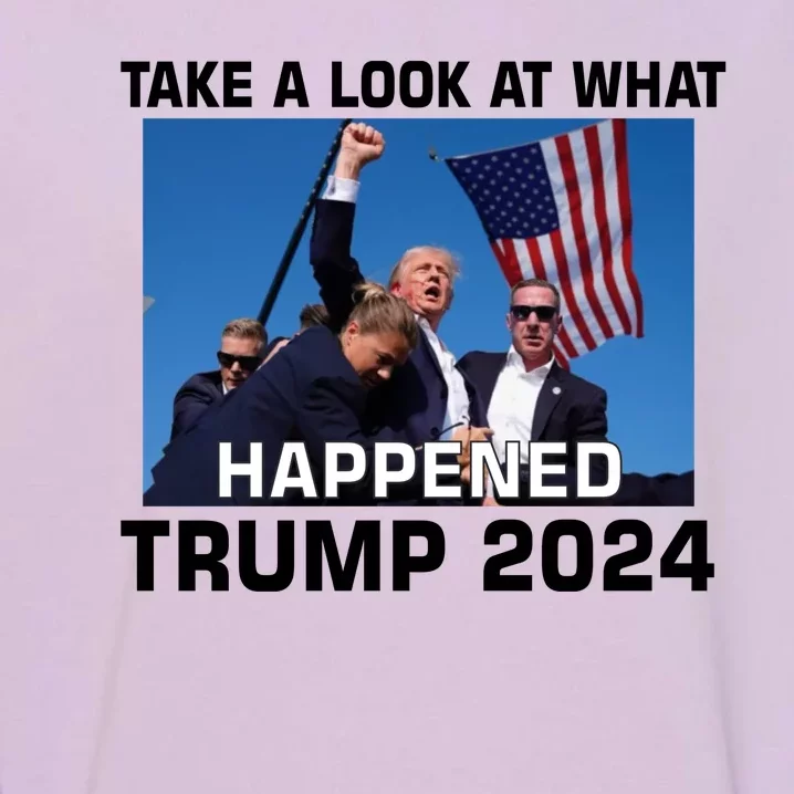 Donald Trump Take A Look What Happened I DonT Die Easily Garment-Dyed Sweatshirt