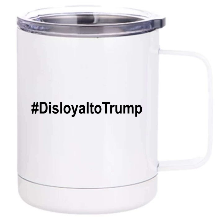 Disloyal To Trump Front & Back 12oz Stainless Steel Tumbler Cup