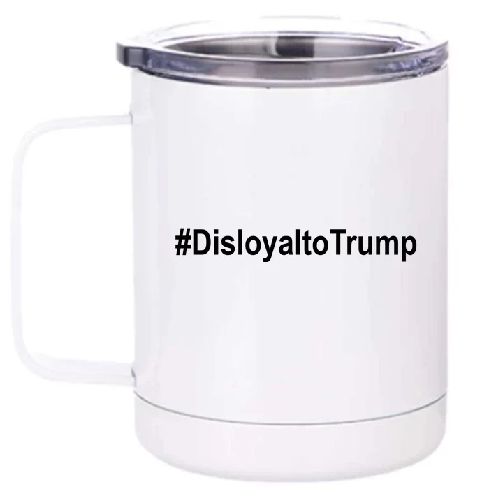 Disloyal To Trump Front & Back 12oz Stainless Steel Tumbler Cup