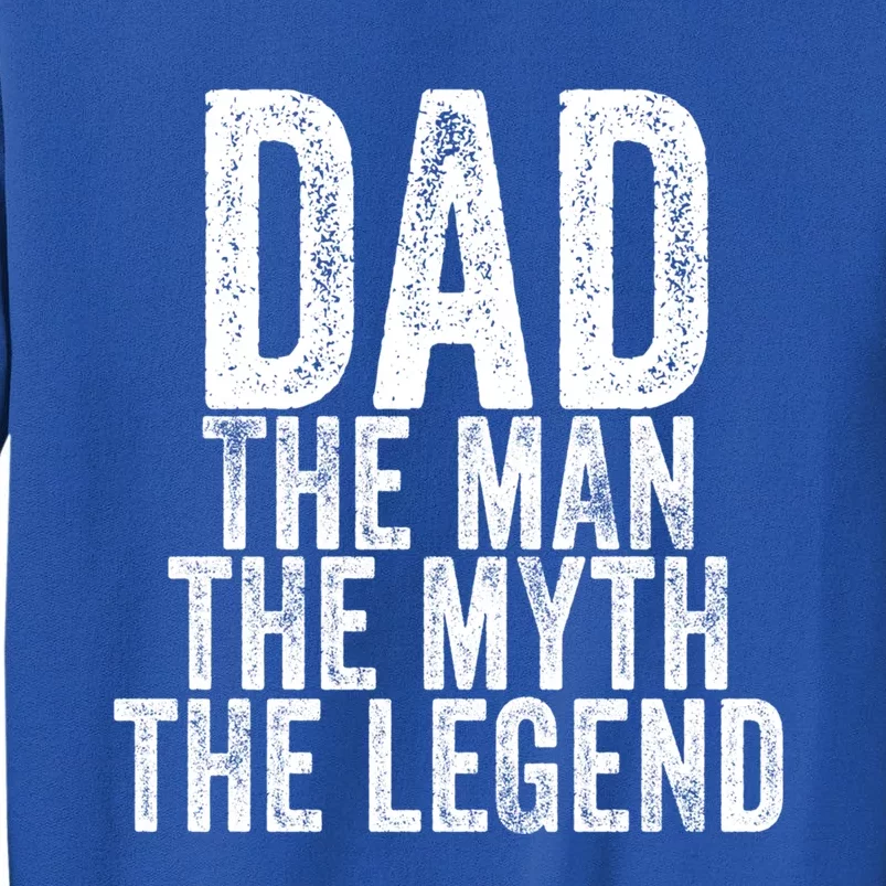 Dad The The Myth The Legend Daddy Father Distressed Cool Gift Tall Sweatshirt