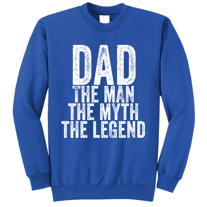 Dad The The Myth The Legend Daddy Father Distressed Cool Gift Tall Sweatshirt