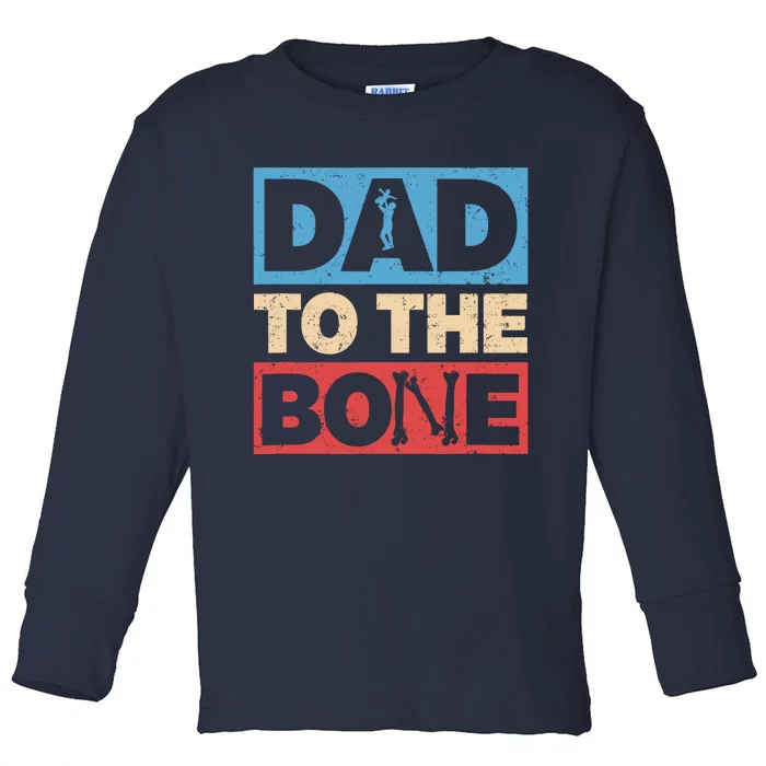 Dad To The Bone Bad Dad Humor Toddler Long Sleeve Shirt