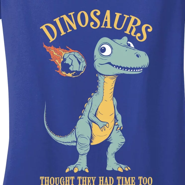 Dinosaurs Thought They Had Time Too Funny Earth Day Dino Gift Women's V-Neck T-Shirt