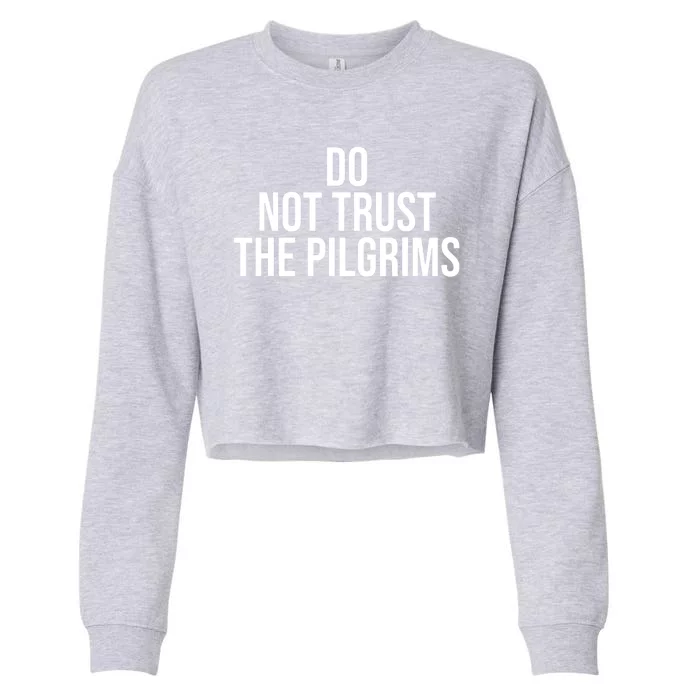 Don't Trust The Pilgrims Thanksgiving Native American Cropped Pullover Crew