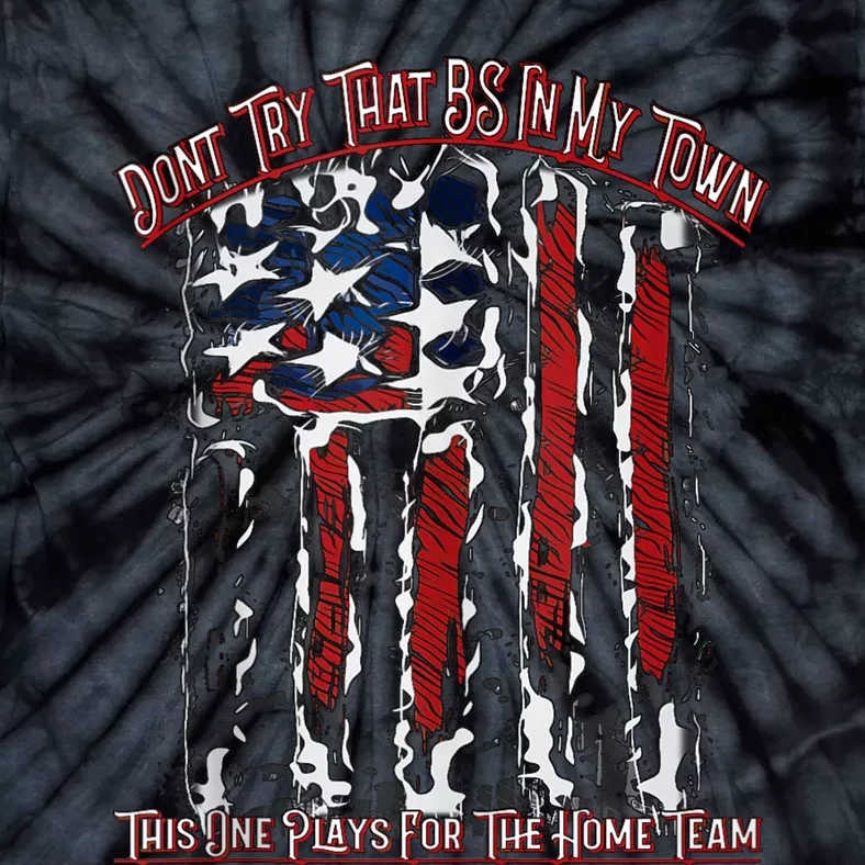 Dont Try That BS In My Town USA Flag Patriotic American Tie-Dye T-Shirt