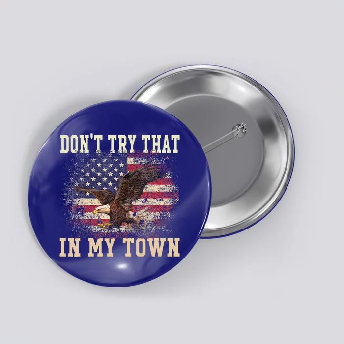 Dont Try That In My Town Vintage American USA Flag Button