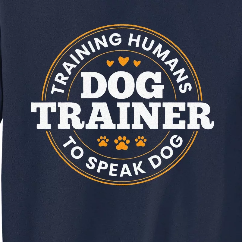 Dog Trainer Training Humans To Speak Dog Funny Dog Training Tall Sweatshirt