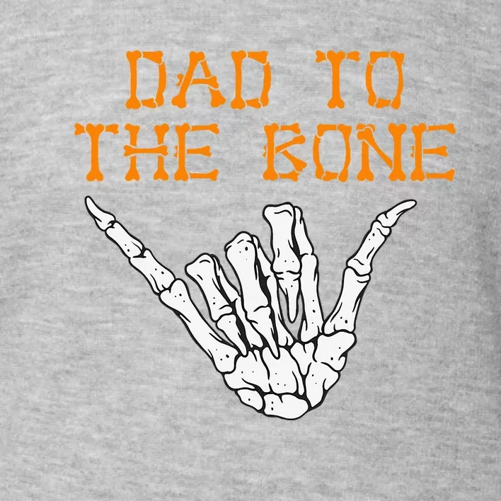 Dad To The Bone Spooky Skeleton Hand Funny Halloween Toddler Sweatshirt